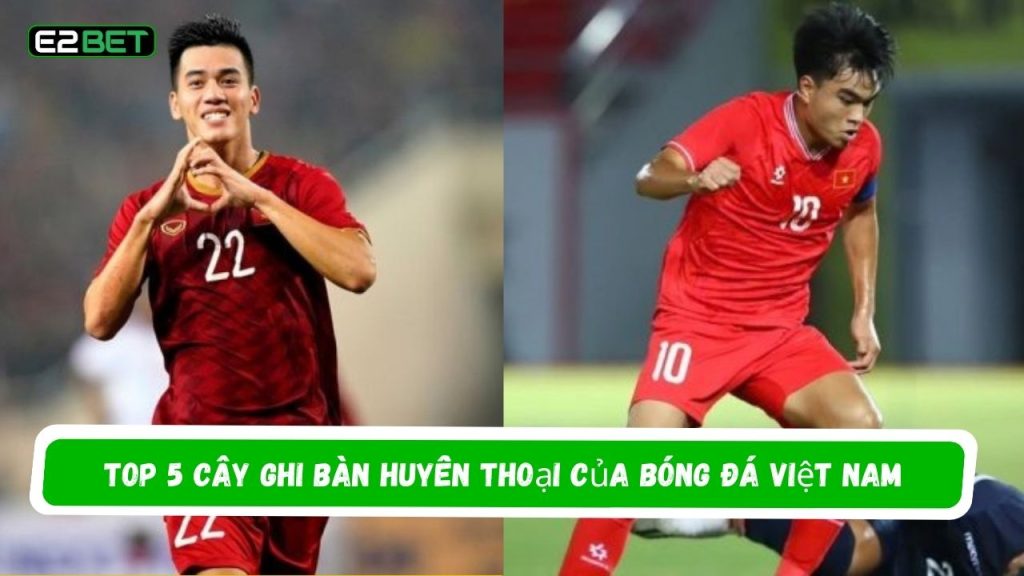 Cây Ghi Bàn Huyền Thoại Của Bóng Đá Việt Nam